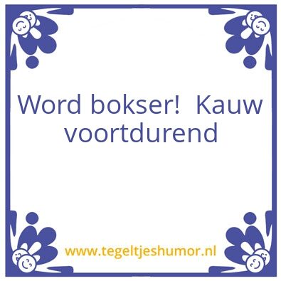 Tegeltje: Kauwen