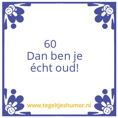 Tegeltje: 60, dan ben je écht oud!