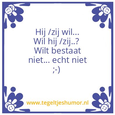 Tegeltje: Wil of wilt?