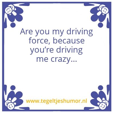 Tegeltje: Driving force