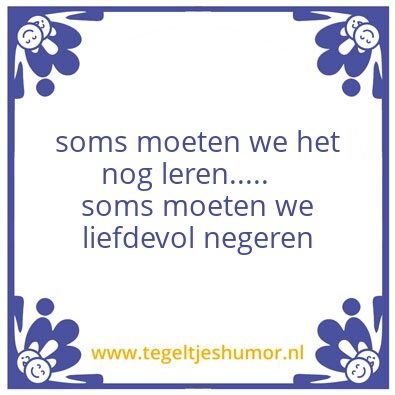 Tegeltje: Liefdevol negeren