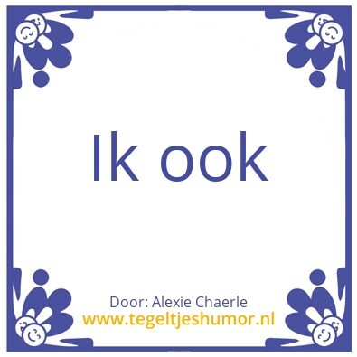 Tegeltje: Alexie ook