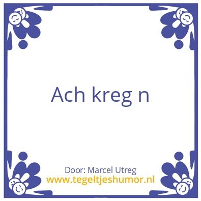 Tegeltje: Ach kreg n