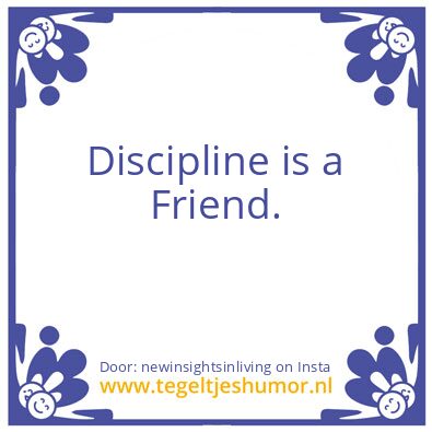 Tegeltje: Discipline is a Friend.