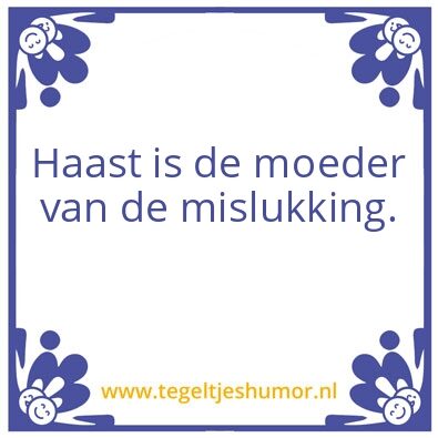 Tegeltje: Haast