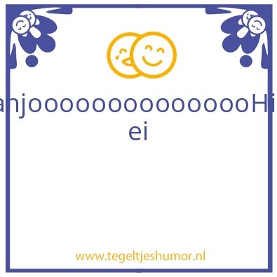 Tegeltje: Kanjoooooooooooooooooooo