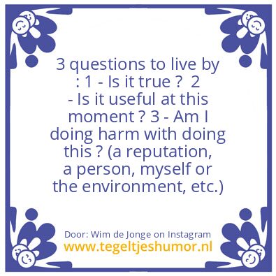 Tegeltje: 3 questions to live by :