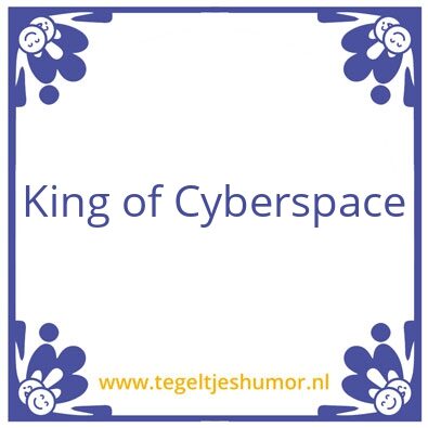 Tegeltje: King of Cyberspace