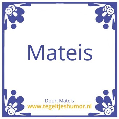 Tegeltje: Mateis