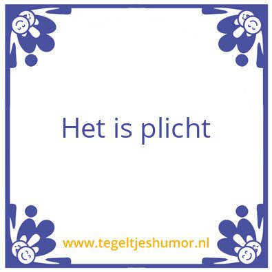 Tegeltje: Plicht
