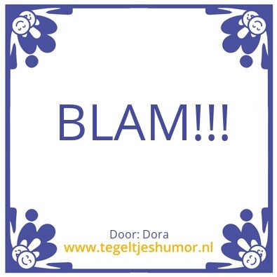 Tegeltje: BLAM!!!!