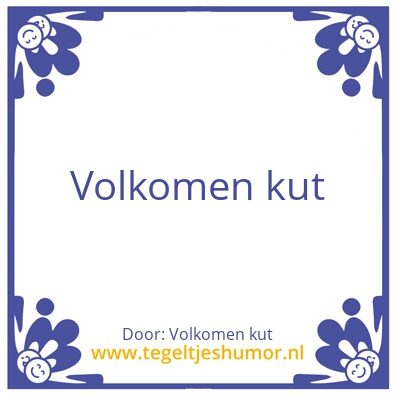 Tegeltje: Volkomen kut