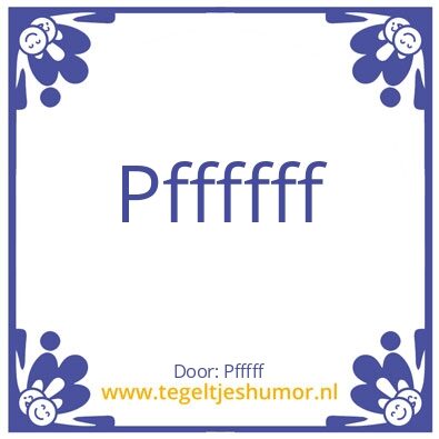 Tegeltje: Pffff