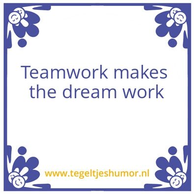 Tegeltje: Teamwork makes the dream work