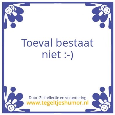 Tegeltje: Toeval bestaat niet :-)