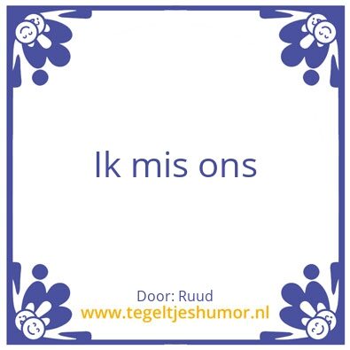 Tegeltje: Ik mis ons