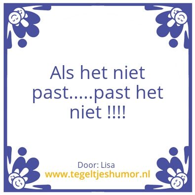 Tegeltje: Als het niet past