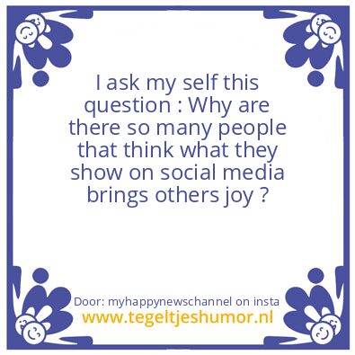 Tegeltje: I ask my self this question..