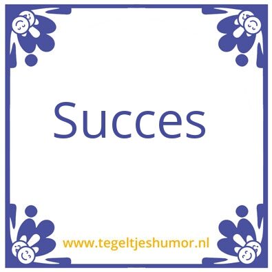 Tegeltje: Succes