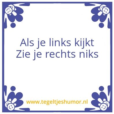 Tegeltje: Als je links kijkt