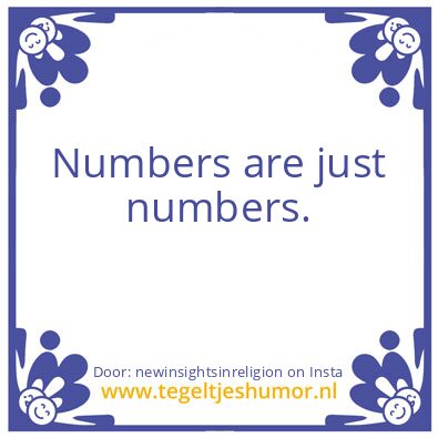 Tegeltje: Numbers are just numbers.