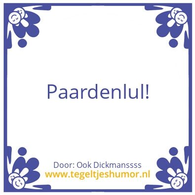 Tegeltje: Paardenlul!