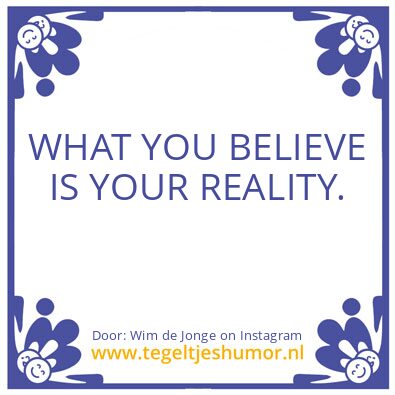 Tegeltje: WHAT YOU BELIEVE