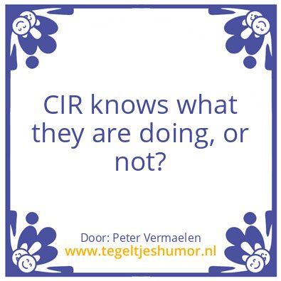Tegeltje: CIR knows what they are doing