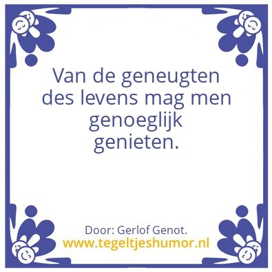 Tegeltje: Geneugten.
