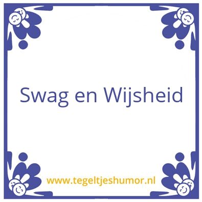 Tegeltje: Swag en Wijsheid