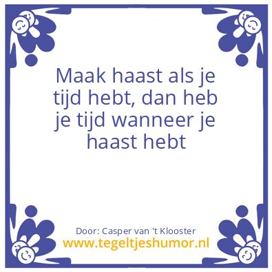Tegeltje: Maak haast als je tijd hebt,
