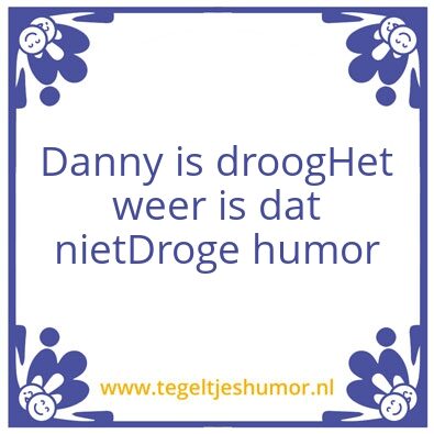Tegeltje: Droge Danny