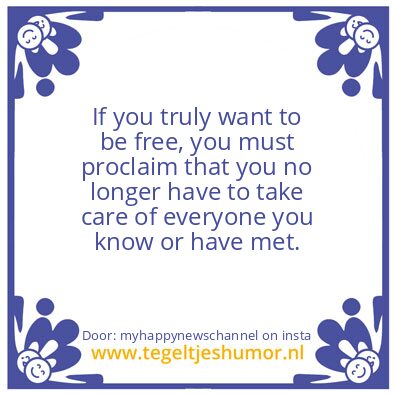 Tegeltje: If you truly want to be free.