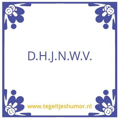 Tegeltje: Hoor je nooit meer wat van