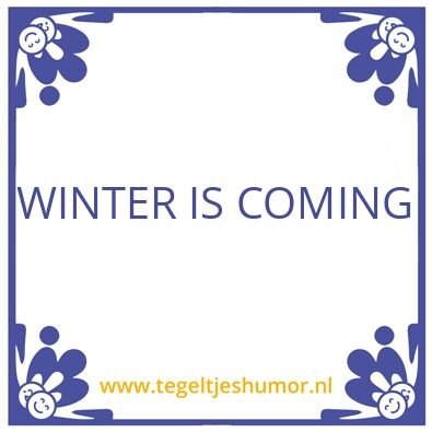 Tegeltje: WINTER IS COMING