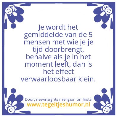 Tegeltje: Je wordt het gemiddelde van de