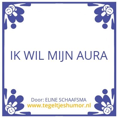 Tegeltje: IK WIL MIJN AURA