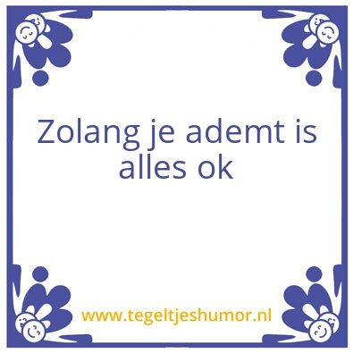 Tegeltje: Zolang je ademt is alles ok