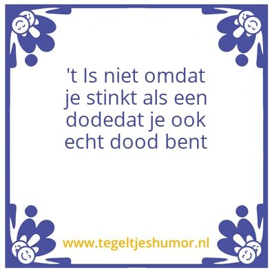 Tegeltje: ’t Is niet omdat je stinkt