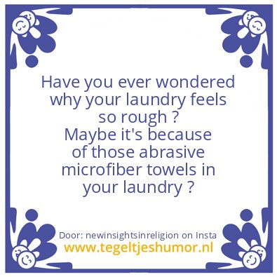 Tegeltje: your laundry feels so rough ?