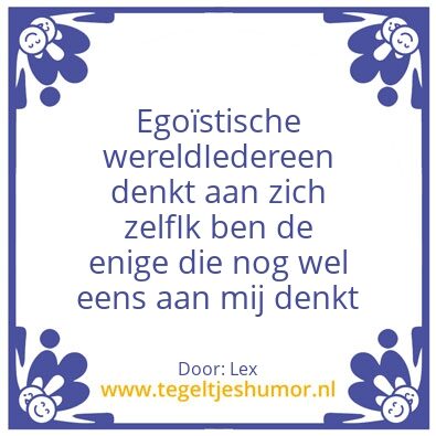 Tegeltje: EgoÃ¯stische welerd