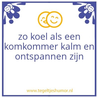 Tegeltje: zo koel als een komkommer