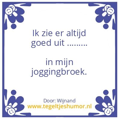 Tegeltje: ik zie er altijd goed uit…..