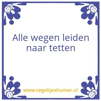 Tegeltje: Alle wegen leiden naar tetten