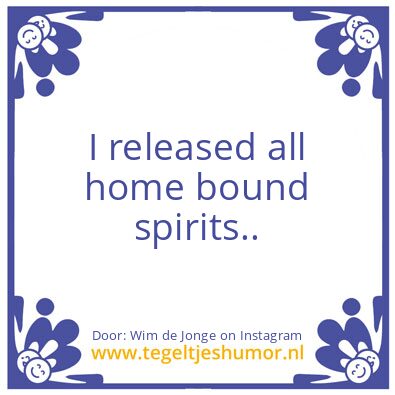 Tegeltje: home bound spirits..