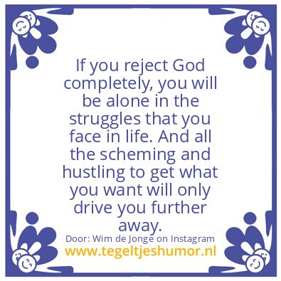 Tegeltje: If you reject God completely,