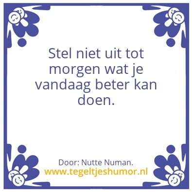 Tegeltje: Stel niet uit â€¦.