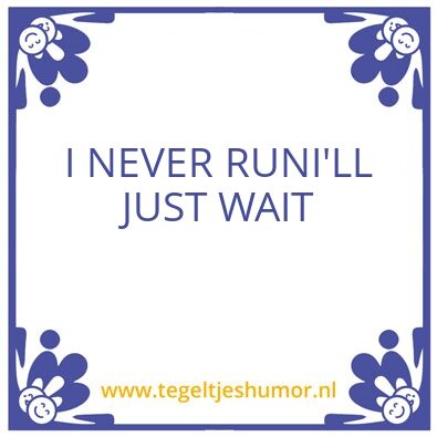 Tegeltje: Never run