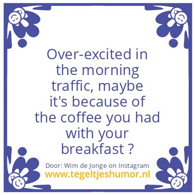 Tegeltje: Over-excited in the morning ?