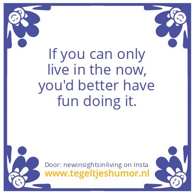 Tegeltje: live in the now,